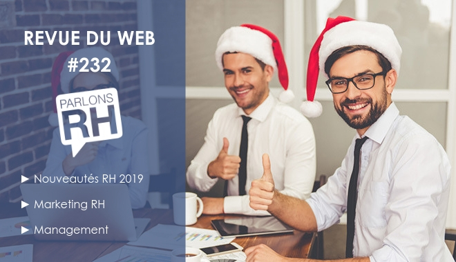 Revue du web 232 - nouveautés RH 2019, marketing RH, management