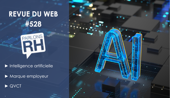 Revue du web : intelligence artificielle, marque employeur et QVCT