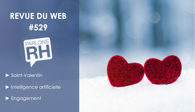 Revue du web #529 : Saint-Valentin, IA et engagement