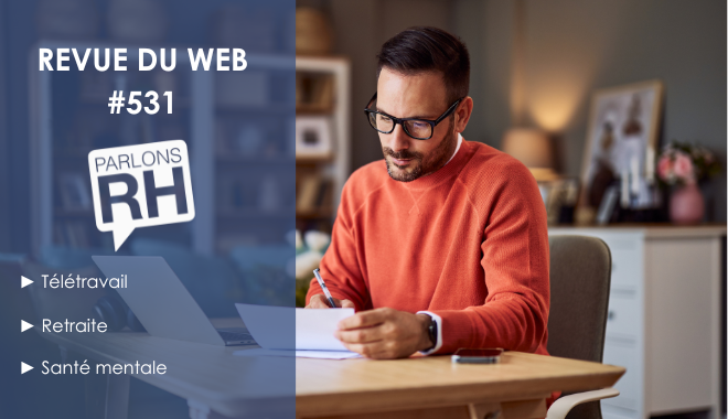 Revue du web #531 : télétravail, retraite et santé mentale