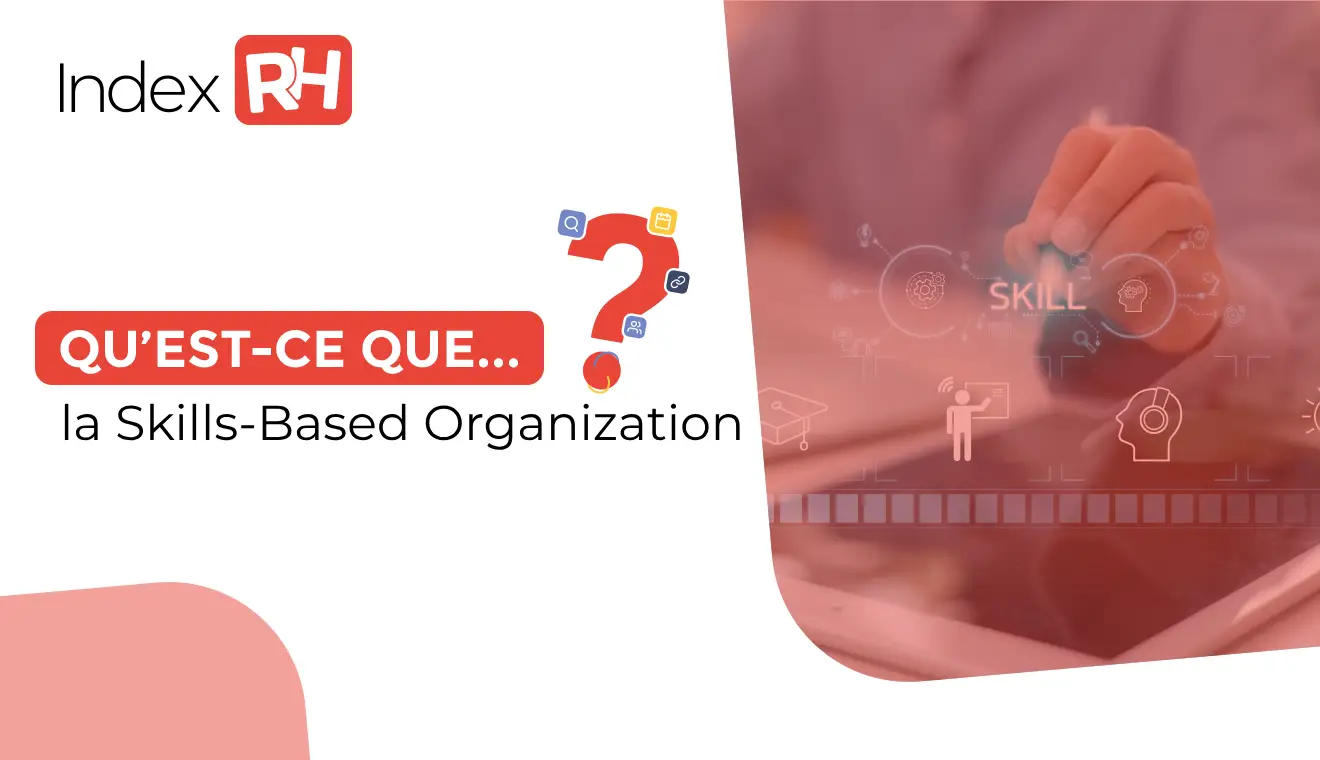 Qu’est-ce que… la Skills-Based Organization