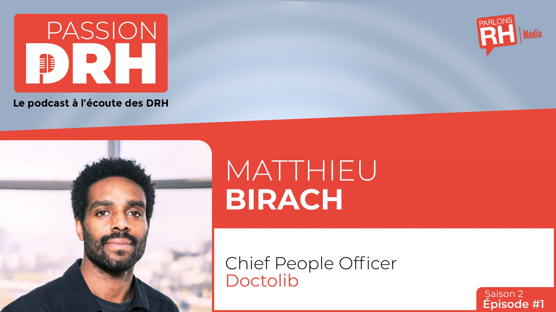[PODCAST] Passion DRH, saison 2, épisode 1 : 5 bonnes raisons d’écouter Matthieu Birach, Chief People Officer de Doctolib