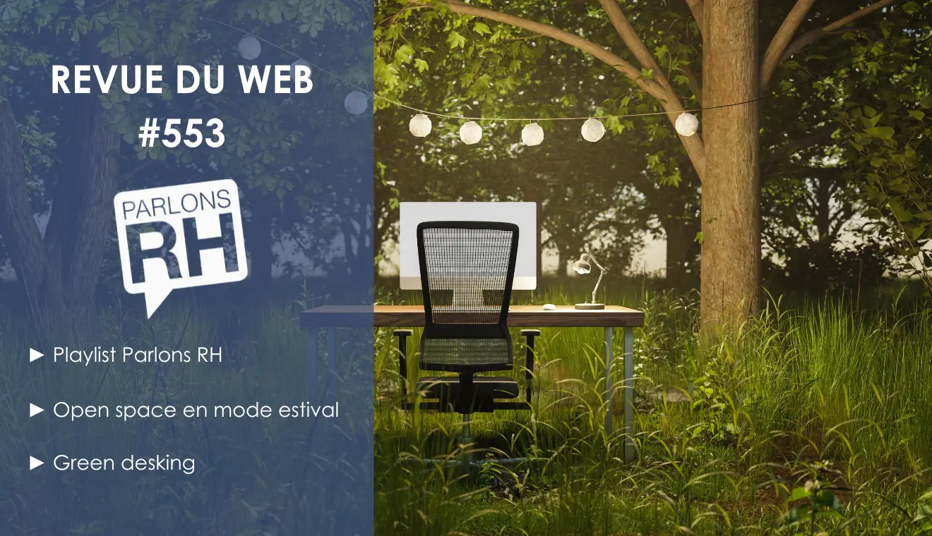 Revue du web #553 : playlist RH, open space d'été, green desking