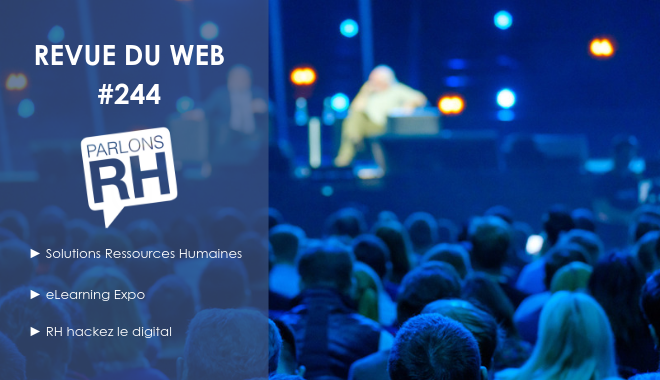 Revue du web #244 : Solutions Ressources Humaines, eLearning Expo et #RHHD