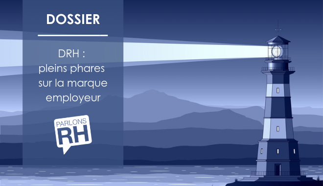 [DOSSIER] DRH : pleins phares sur la marque employeur