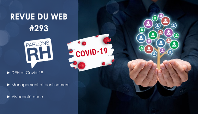 Revue du web #293 : DRH et Covid19, management et confinement, visioconférence