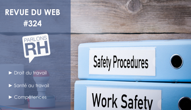 Revue du web #324 : droit du travail, santé au travail, compétences