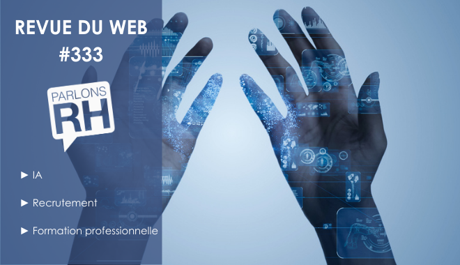 Revue du web #333 : IA, recrutement et formation professionnelle