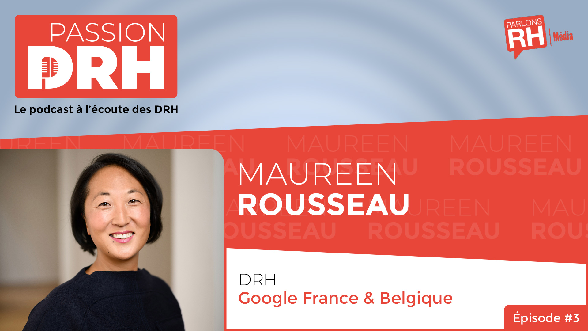 Visuel du podcast PASSION DRH, épisode 3 : Maureen Rousseau, Google France & Belgique