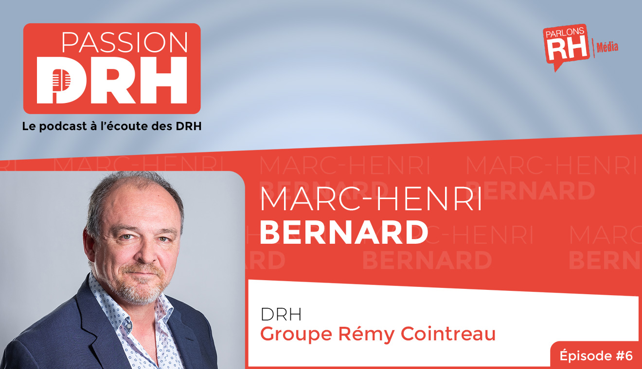 Visuel de l'épisode 6 du podcast PASSION DRH, avec Marc-Henri Bernard DRH de Rémy Cointreau