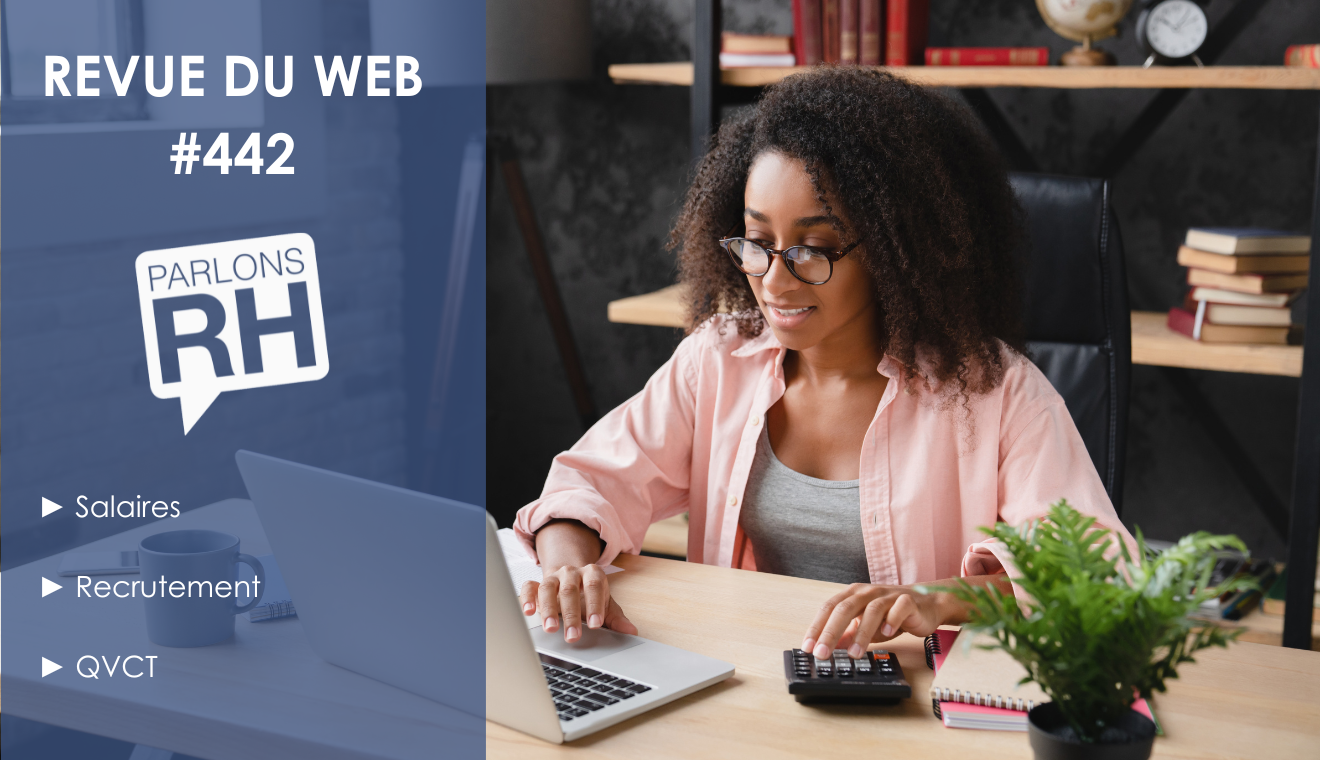 Revue du web 442 : salaires, recrutement et qvct