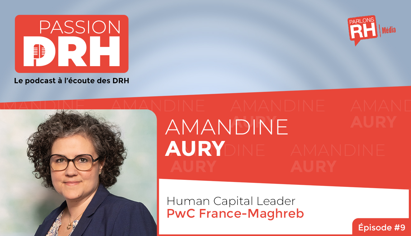 [Podcast] PASSION DRH, épisode 9 : Amandine Aury, PwC France-Maghreb