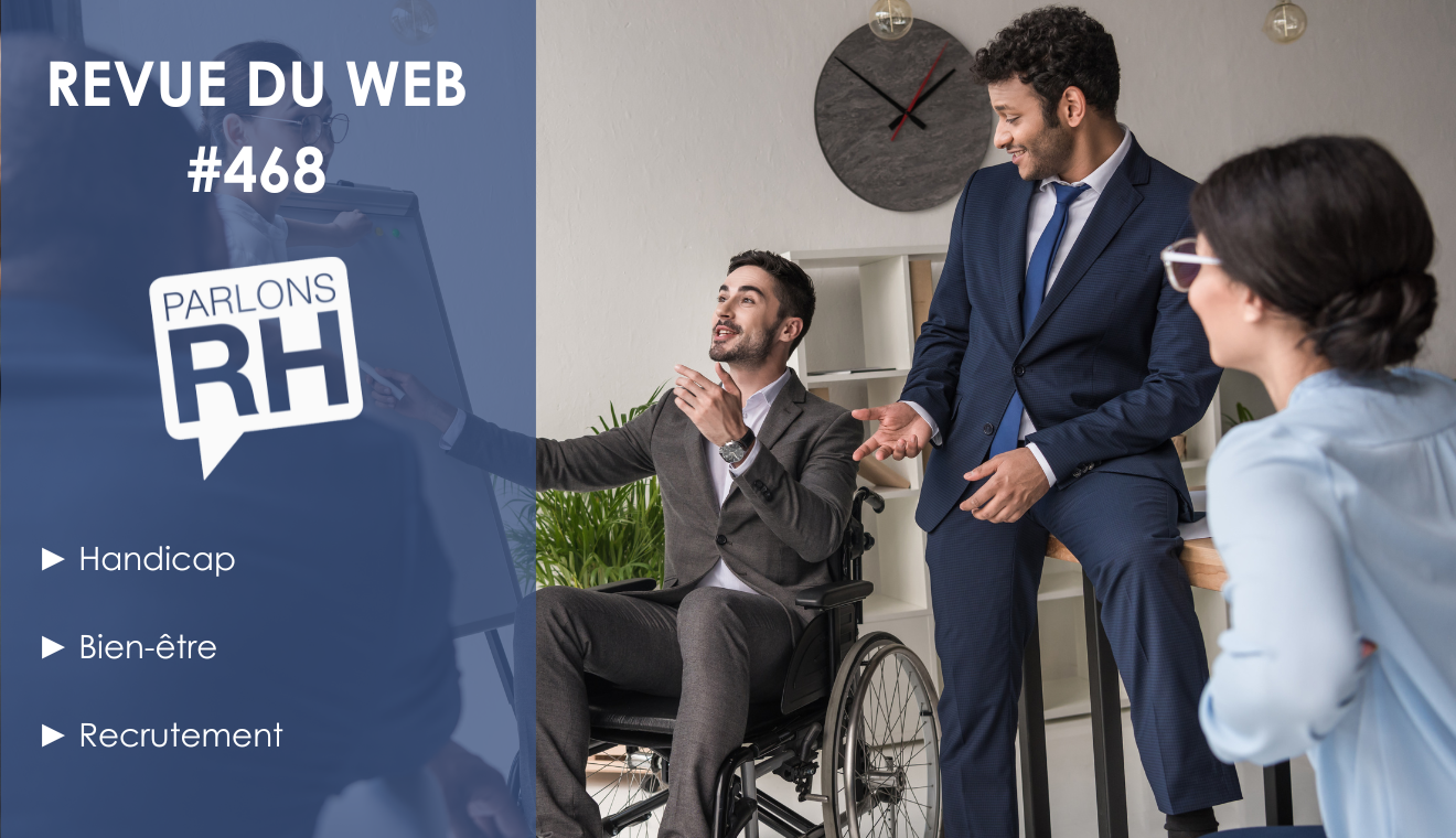 Revue du web #468 : handicap, bien-être et recrutement