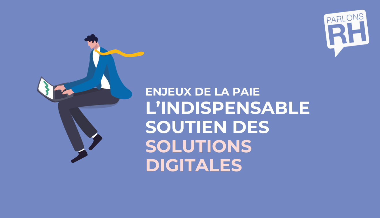 Gestion de la paie : l’indispensable soutien des solutions digitales