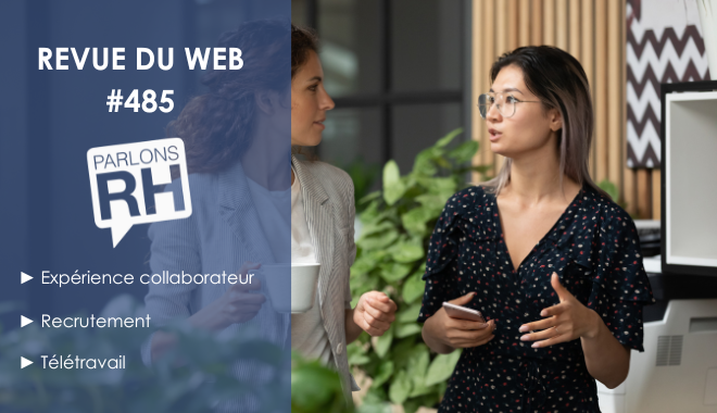 Revue du web #485 : expérience collaborateur, recrutement et télétravail