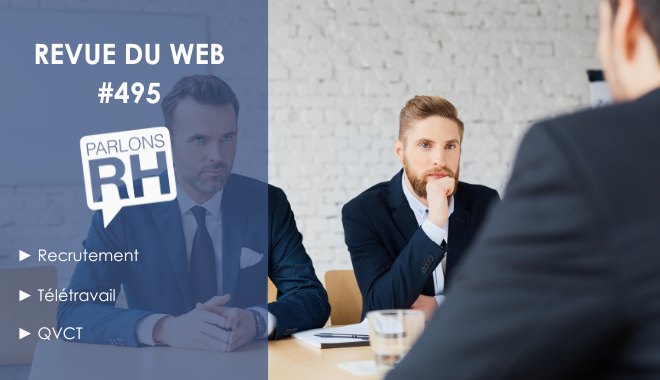 Revue du web #495 : recrutement, télétravail et QVCT