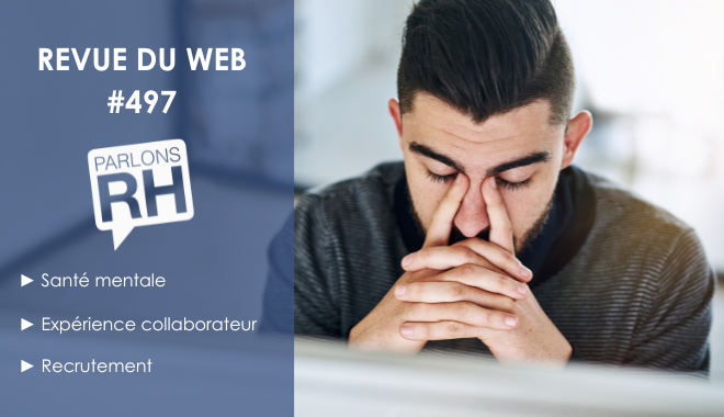 Revue du web #497 : santé mentale, expérience collaborateur et recrutement