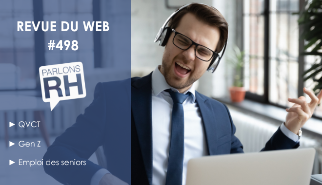 Revue du web #498 : QVCT, Gen Z et emploi des seniors
