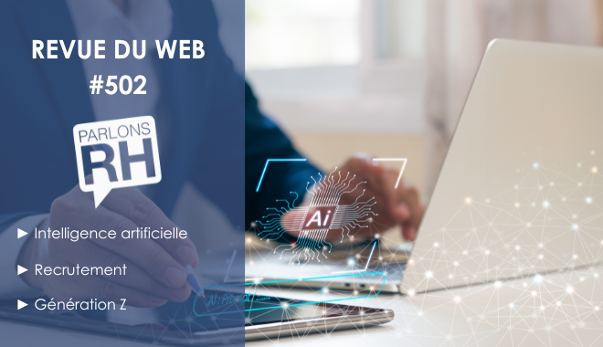 Revue du web #502 : IA, recrutement et Génération Z