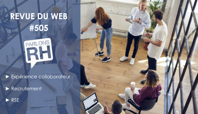 Revue du web #505 : expérience collaborateur, recrutement et RSE