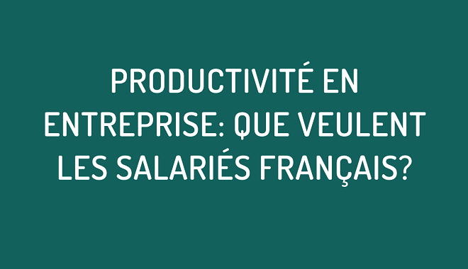 Productivité en entreprise : que veulent les salariés français ?