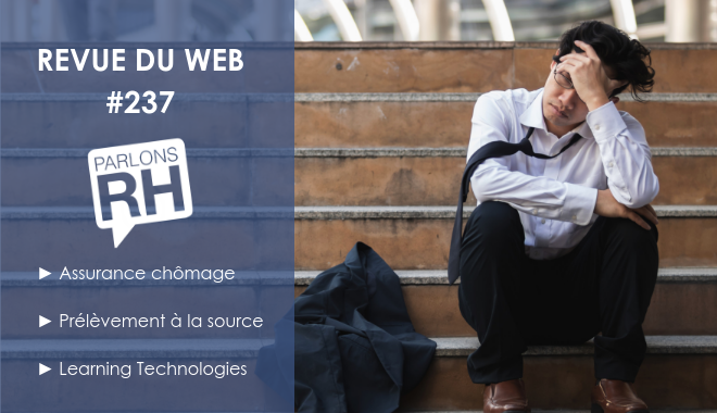 Revue du web #237 : Assurance chômage, Prélèvement à la source et Learning Technologies