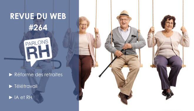 Revue du web #264 : réforme des retraites, télétravail, IA et RH