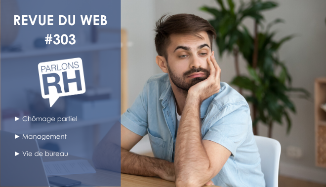 Revue du web #303 : chômage partiel, management et vie de bureau